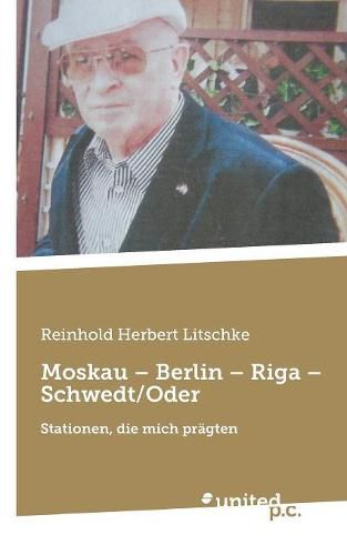 Cover image for Moskau - Berlin - Riga - Schwedt/Oder: Stationen, die mich pragten