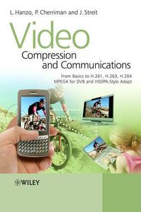 Cover image for Video Compression and Communications: From Basics to H.261, H.263, H.264, MPEG4 for DVB and HSDPA-style Adaptive Turbo-transceivers