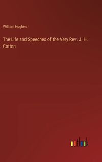 Cover image for The Life and Speeches of the Very Rev. J. H. Cotton