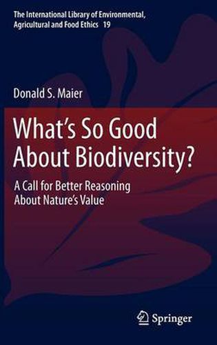 Cover image for What's So Good About Biodiversity?: A Call for Better Reasoning About Nature's Value