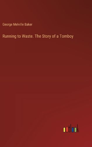 Cover image for Running to Waste. The Story of a Tomboy