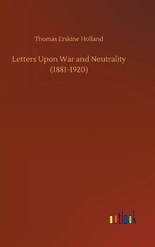 Cover image for Letters Upon War and Neutrality (1881-1920)