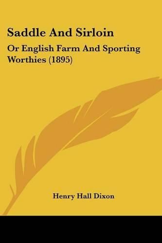 Saddle and Sirloin: Or English Farm and Sporting Worthies (1895)