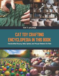 Cover image for Cat Toy Crafting Encyclopedia in this Book