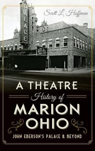 A Theatre History of Marion, Ohio: John Eberson's Palace & Beyond