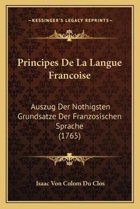 Cover image for Principes de La Langue Francoise: Auszug Der Nothigsten Grundsatze Der Franzosischen Sprache (1765)