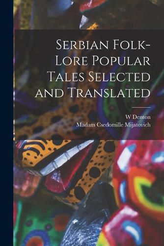 Cover image for Serbian Folk-lore Popular Tales Selected and Translated