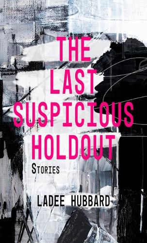 Cover image for The Last Suspicious Holdout: Stories