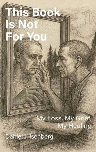 Cover image for This Book is Not for You, My Loss, My Grief, My Healing