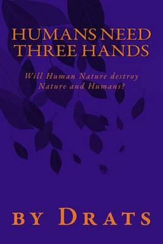 Cover image for Humans Need Three Hands: Will Human Nature destroy Nature and Humans?