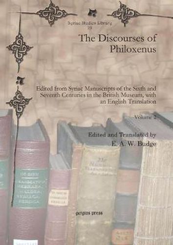 The Discourses of Philoxenus: Edited from Syriac Manuscripts of the Sixth and Seventh Centuries in the British Museum, with an English Translation