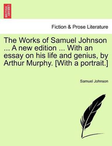 Cover image for The Works of Samuel Johnson ... a New Edition ... with an Essay on His Life and Genius, by Arthur Murphy. [With a Portrait.]