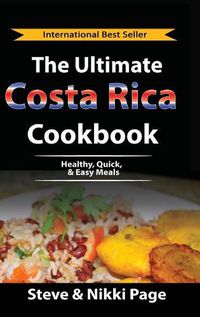 Cover image for The Ultimate Costa Rica Cookbook: Healthy, Quick, & Easy Meals