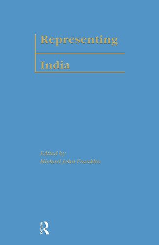 Cover image for Representing India: Indian Culture and Imperial Control in Eighteenth-Century British Orientalist Discourse