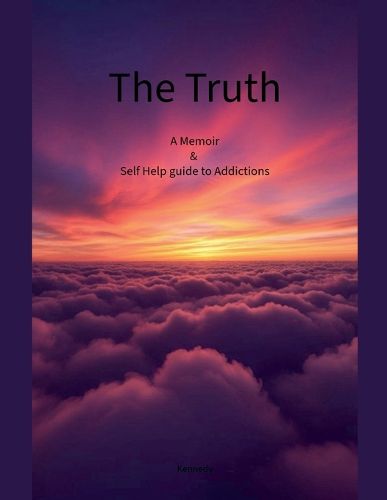 Cover image for The Truth A Memoir & Self Help Guide to Addictions