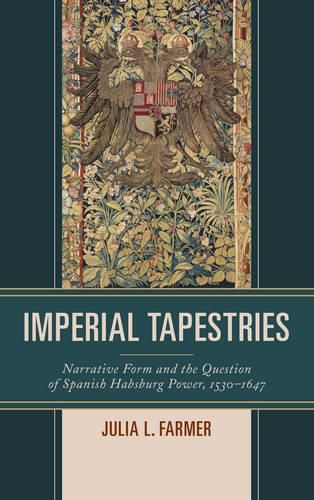 Cover image for Imperial Tapestries: Narrative Form and the Question of Spanish Habsburg Power, 1530-1647