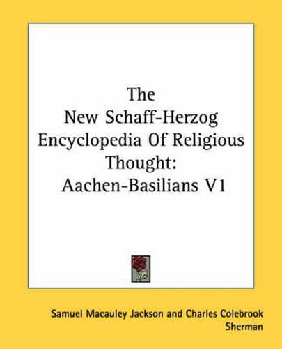 Cover image for The New Schaff-Herzog Encyclopedia of Religious Thought: Aachen-Basilians V1