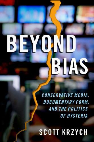 Cover image for Beyond Bias: Conservative Media, Documentary Form, and the Politics of Hysteria