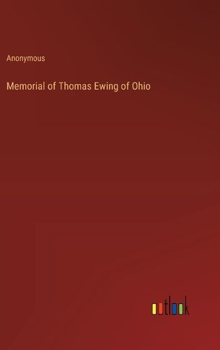 Cover image for Memorial of Thomas Ewing of Ohio