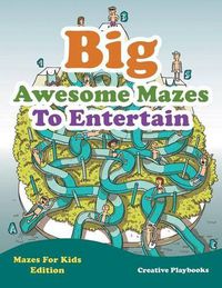 Cover image for Big Awesome Mazes to Entertain - Mazes for Kids Edition