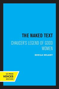 Cover image for The Naked Text: Chaucer's Legend of Good Women