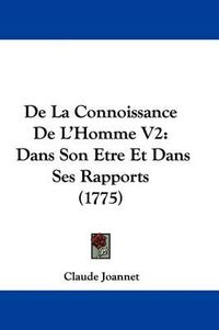 Cover image for de La Connoissance de L'Homme V2: Dans Son Etre Et Dans Ses Rapports (1775)