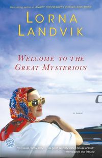 Cover image for Welcome to the Great Mysterious: A Novel