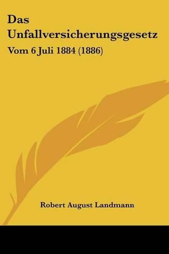 Das Unfallversicherungsgesetz: Vom 6 Juli 1884 (1886)