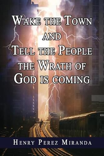 Cover image for Wake The Town and Tell the People: The Wrath of God Is Coming