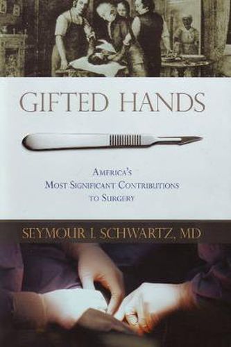 Cover image for Gifted Hands: America's Most Significant Contributions to Surgery