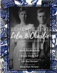 Cover image for Remembering Lela & Charlie: A Four-Generation Book Project