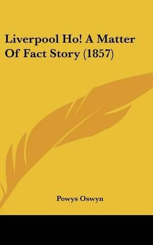 Cover image for Liverpool Ho! A Matter Of Fact Story (1857)