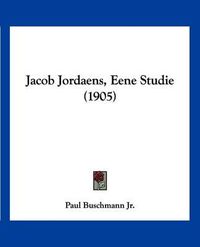 Cover image for Jacob Jordaens, Eene Studie (1905)