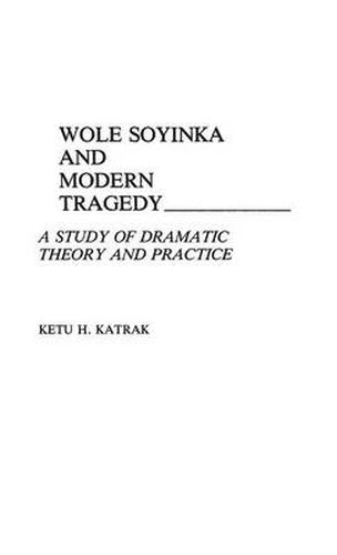 Cover image for Wole Soyinka and Modern Tragedy: A Study of Dramatic Theory and Practice