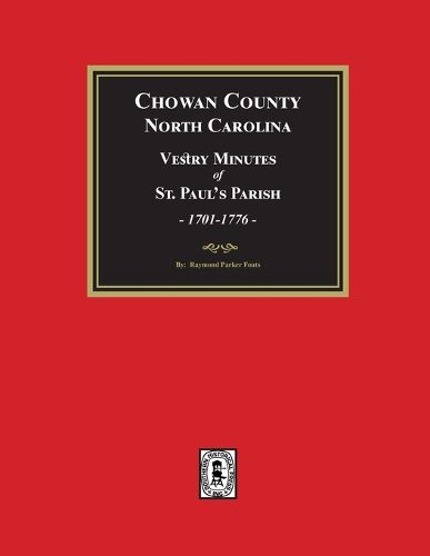 Vestry Minutes of St. Paul's Parish, Chowan County, North Carolina, 1701-1776 (2nd Edition)