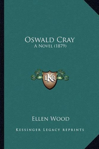 Oswald Cray Oswald Cray: A Novel (1879) a Novel (1879)