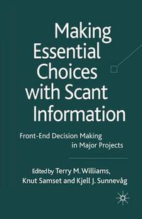 Cover image for Making Essential Choices with Scant Information: Front-End Decision Making in Major Projects