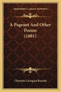 Cover image for A Pageant and Other Poems (1881)