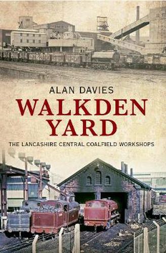 Walkden Yard: The Lancashire Central Coalfield Workshops
