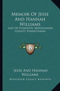 Cover image for Memoir of Jesse and Hannah Williams: Late of Plymouth, Montgomery County, Pennsylvania