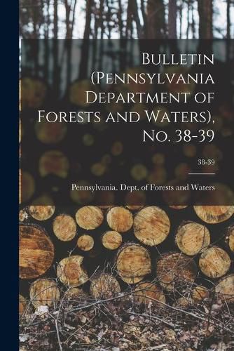 Cover image for Bulletin (Pennsylvania Department of Forests and Waters), No. 38-39; 38-39