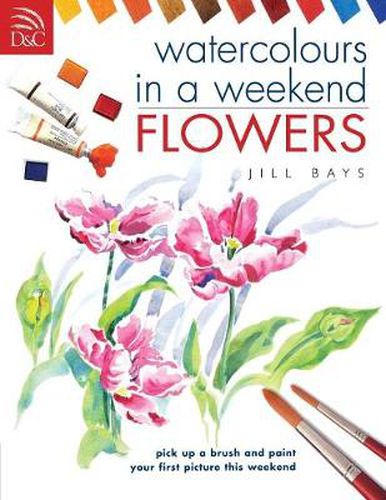 Cover image for Watercolours in a Weekend: Flowers