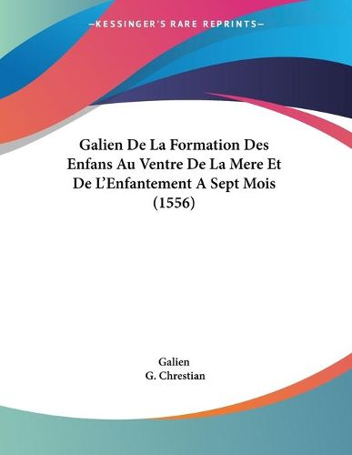 Cover image for Galien de La Formation Des Enfans Au Ventre de La Mere Et de L'Enfantement a Sept Mois (1556)