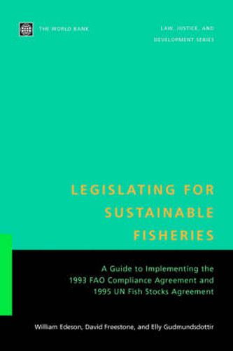 Cover image for Legislating for Sustainable Fisheries: A Guide to Implementing the 1993 FAO Compliance Agreement and 1995 UN Fish Stocks Agreement