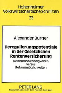 Cover image for Deregulierungspotentiale in Der Gesetzlichen Rentenversicherung: Reformnotwendigkeiten Versus Reformmoeglichkeiten