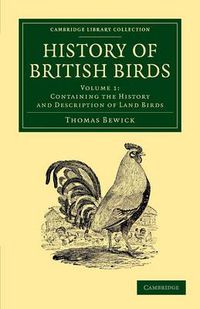 Cover image for History of British Birds: Volume 1, Containing the History and Description of Land Birds