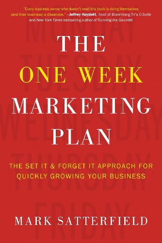 The One Week Marketing Plan: The Set It & Forget It Approach for Quickly Growing Your Business