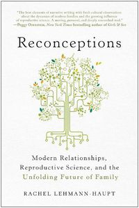 Cover image for Reconceptions: Modern Relationships, Reproductive Science, and the Unfolding Future of Family