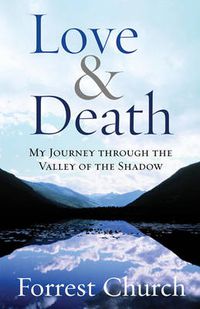 Cover image for Love & Death: My Journey Through the Valley of the Shadow