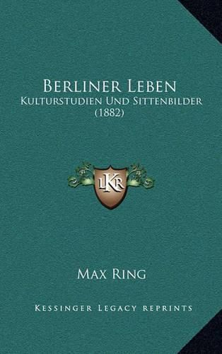 Cover image for Berliner Leben: Kulturstudien Und Sittenbilder (1882)
